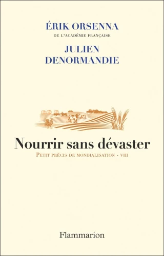 Nourrir sans dévaster - Petit précis de mondialisation - VIII